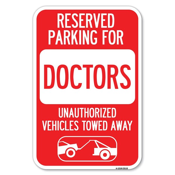 Reserved Parking for Doctors Unauthorize Heavy-Gauge Aluminum Sign, 12" x 18", A-1218-23115